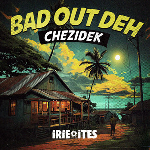 Bad Out Deh - Down in Jamaica Riddim by Chezidek, Irie Ites