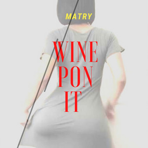 Wine Pon It by Matry
