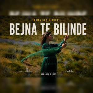 Bejna Te Bilinde by koma kec u xort