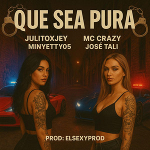 QUE SEA PURA by ELSEXYPROD, JULITOxJEY, MC CRAZY, MINYETTY 05, JOSE TALY