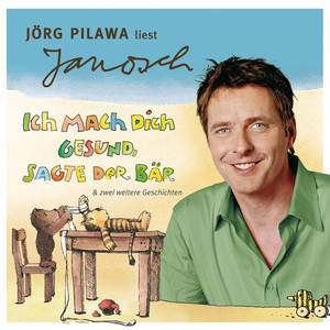 Jörg Pilawa liest Janosch - Ich mach Dich gesund, sagte der Bär & zwei weitere Geschichten [Väter sprechen Janosch, Folge 6 (Ungekürzt)]