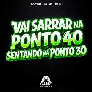 VAI SARRAR NA PONTO 40 SENTANDO NA PONTO 30