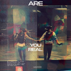 Are You REAL by AJLEXICO