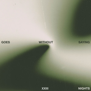 xxiii nights - Goes Without Saying