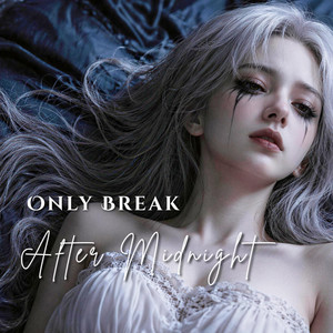 Only Break After Midnight by RavenHeart