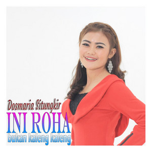 Dosmaria Situngkir - Ini Roha Bukan Kaleng Kaleng