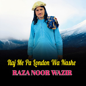 Raza Noor Wazir - Ilaj Me Pa London Wa Nashe