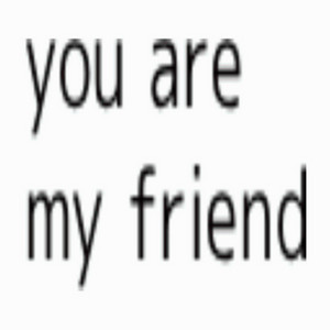 you are my friend