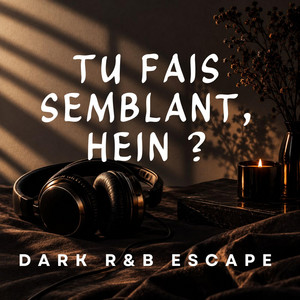 Tu fais semblant, hein ? | Dark RnB Escape by DARK R&B Escape