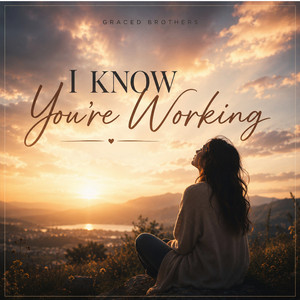 I Know You're Working by Graced Brothers
