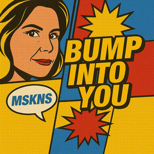 Bump Into You by MSKNS, Nathalie Meskens