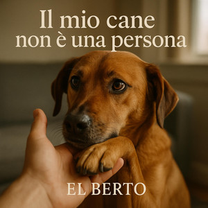 Il mio cane non è una persona by El Berto