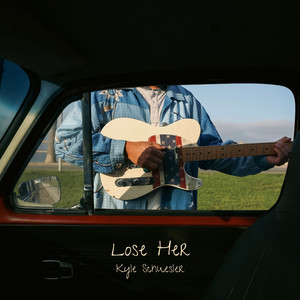 Kyle Schuesler - Lose Her