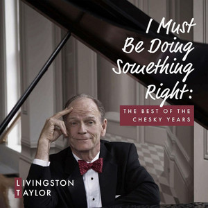 I Must Be Doing Something Right: The Best of the Chesky Years — Livingston Taylor