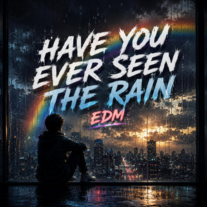 Have You Ever Seen the Rain - EDM by Velvet Sky22