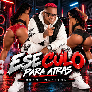ESE CULO PARA ATRAS by Benny Montero