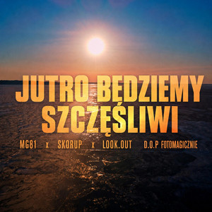 Jutro będziemy szczęśliwi by Skorup, MG81, Look.out