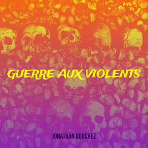 Jonathan Bouchez - Guerre aux Violents