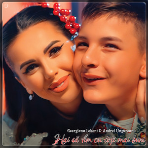 Georgiana Lobont - Hai Să Fim Cu Toți Mai Buni (feat. Andrei Ungureanu)