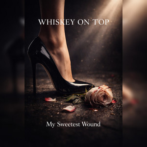 My Sweetest Wound by Whiskey On Top