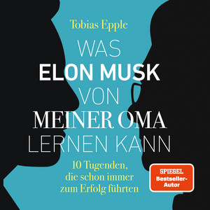 Was Elon Musk von meiner Oma lernen kann (10 Tugenden, die schon immer zum Erfolg führten)