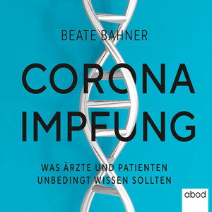 Corona-Impfung (Was Ärzte und Patienten unbedingt wissen sollten)