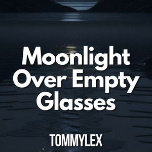 Moonlight Over Empty Glasses by TOMMYLEX
