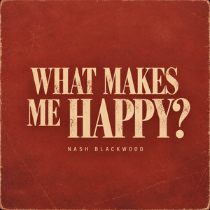 What Makes Me Happy by Nash Blackwood