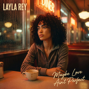 Maybe Love Ain't Perfect by Layla Rey