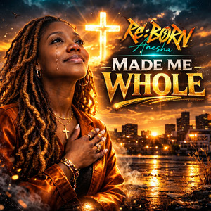 He Made Me Whole by Anesha Re:Borm