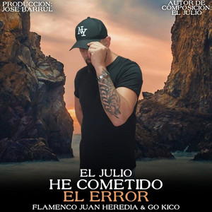 Go Kico, Flamenco Juan Heredia & El Julio - He Cometido el Error