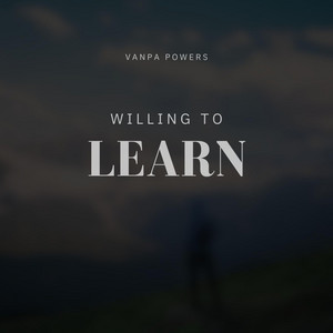 Willing To Learn by Vanpa Powers