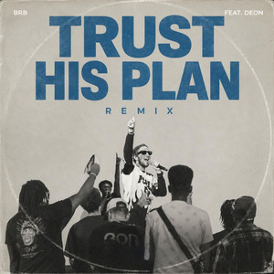TRUST HIS PLAN - REMIX by BRB, DEON