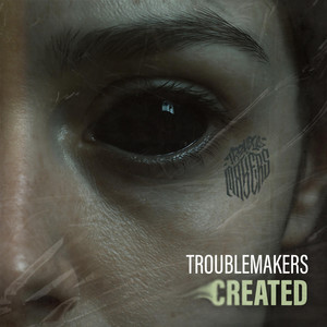 Troublemakers — Created