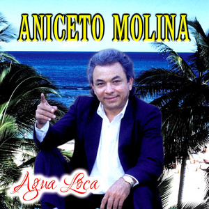 Aniceto Molina - Agua Loca