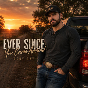 Ever Since You Came Around by Cody Ray