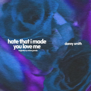 hate that i made you love me by Danny Smith