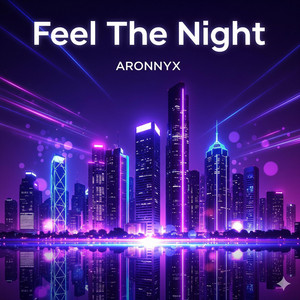 Feel The Night by ARONNYX