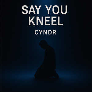 Say you Kneel by Cyndr
