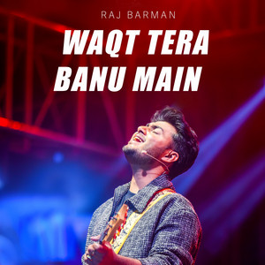 Waqt Tera Banu Main
