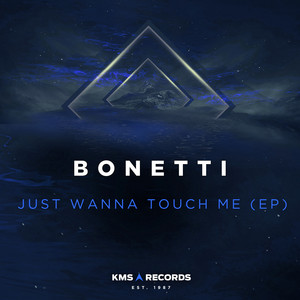 Just Wanna Touch Me - RADIO EDIT by Bonetti