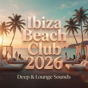 Various Artists — Ibiza Beach Club 2026 : Deep & Lounge Sounds (2026)