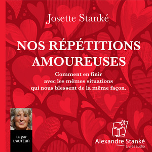 Nos répétitions amoureuses (Comment en finir avec les mêmes situations qui nous blessent de la même façon)