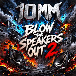BLOW THE SPEAKERS OUT 2 by 10mm