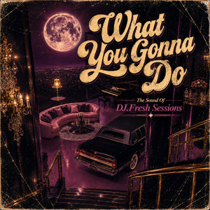 What Cha Gonna Do by DJ.Fresh
