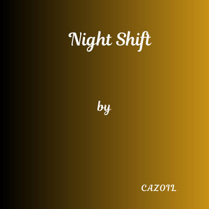 Night Shift by Cazoil