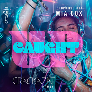 Caught Up - Crackazat Remix by DJ Disciple, Mia Cox, Crackazat
