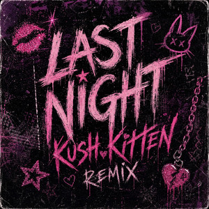 LAST NIGHT (KUSH KITTEN REMIX) by Kush Kitten