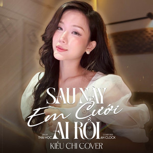 Kiều Chi - Sau Này Em Cưới Ai Rồi