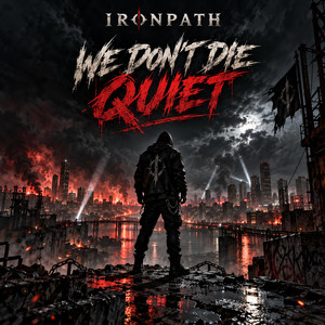 We Don't Die Quiet by IRONPATH